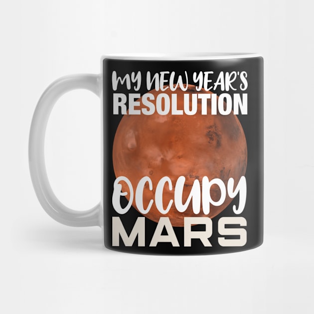 My New Year's Resolution Occupy Mars Space Invasion Gift by BadDesignCo